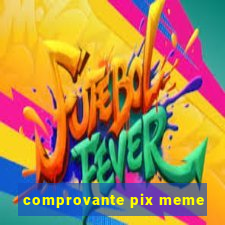 comprovante pix meme