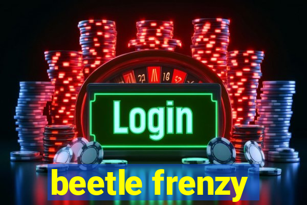 beetle frenzy