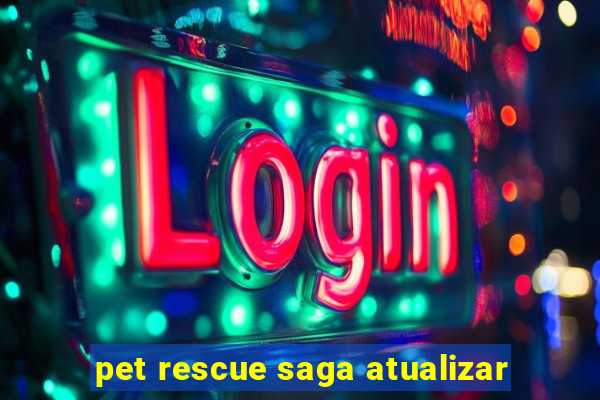 pet rescue saga atualizar