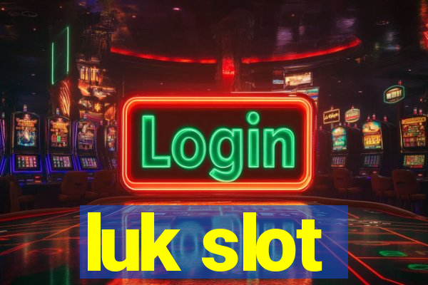 luk slot