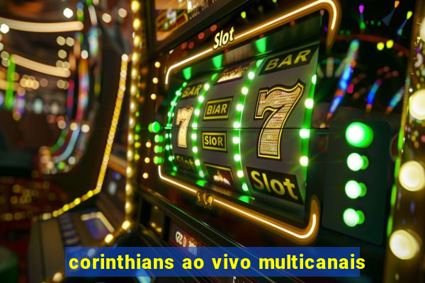 corinthians ao vivo multicanais