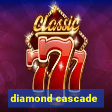 diamond cascade