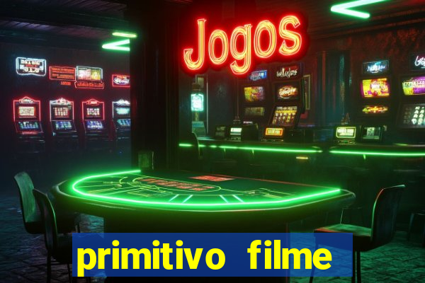 primitivo filme completo dublado mega filmes