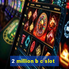 2 million b c slot