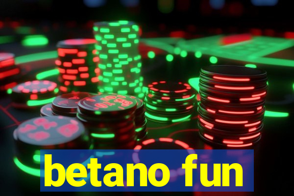 betano fun