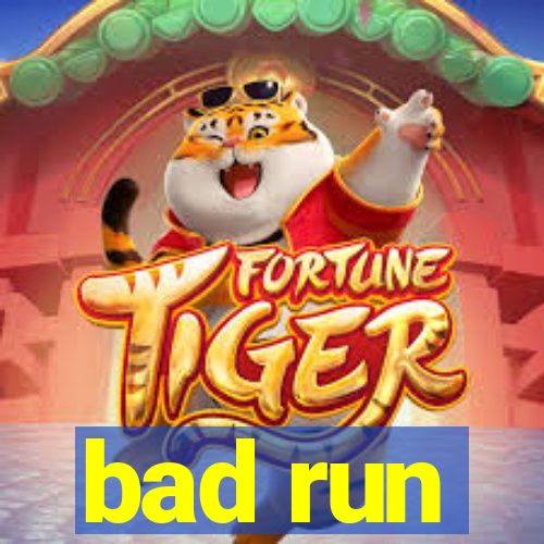 bad run