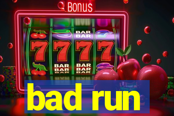 bad run