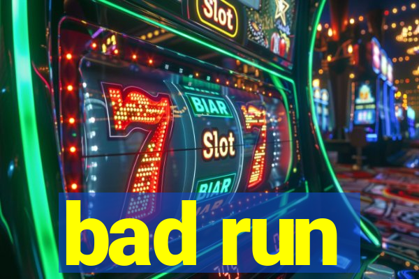 bad run