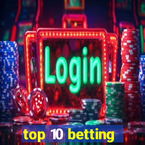 top 10 betting