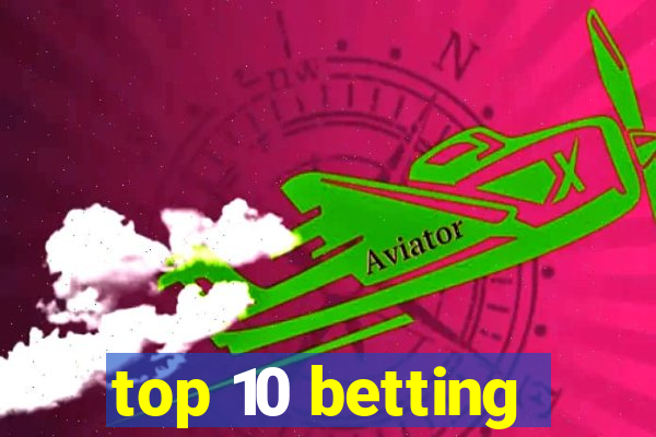 top 10 betting