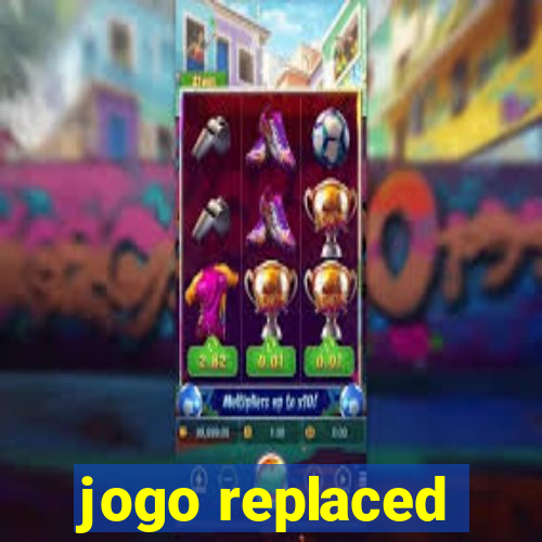 jogo replaced