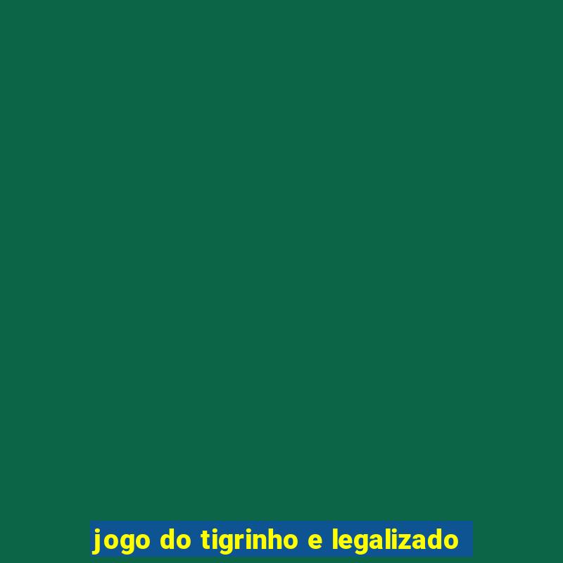 jogo do tigrinho e legalizado