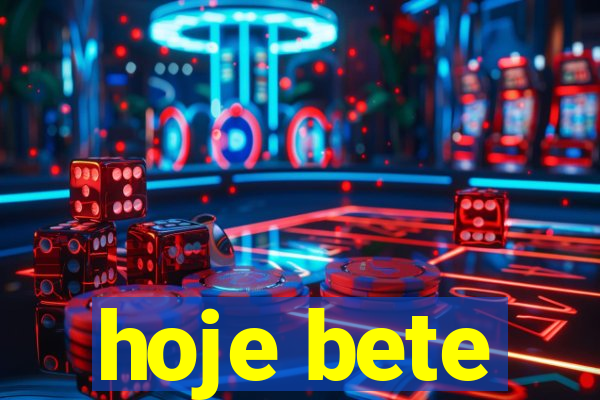 hoje bete