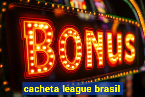 cacheta league brasil