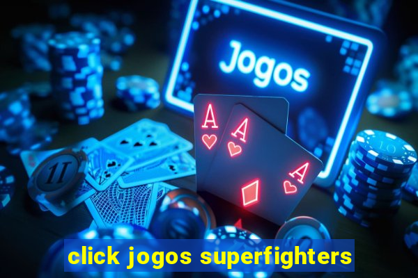 click jogos superfighters