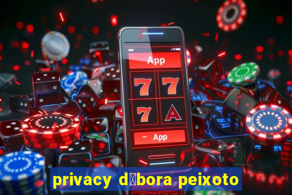 privacy d茅bora peixoto