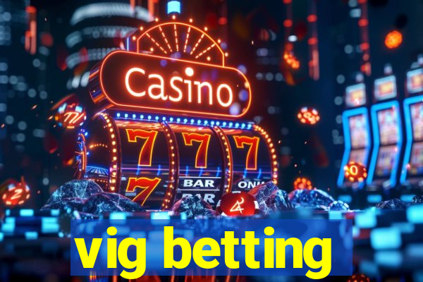 vig betting