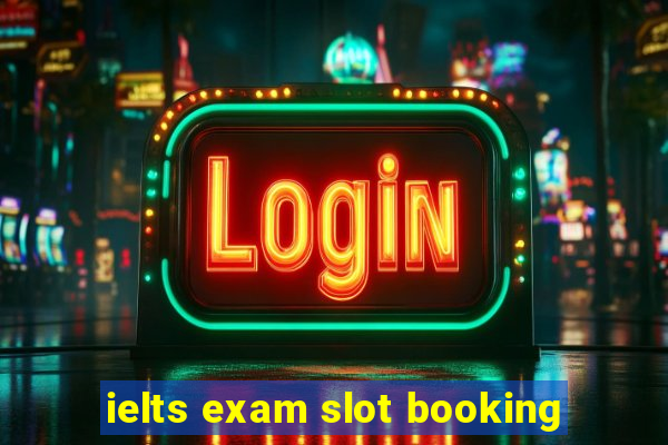 ielts exam slot booking