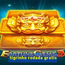 tigrinho rodada gratis