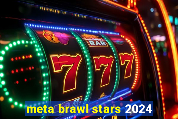 meta brawl stars 2024