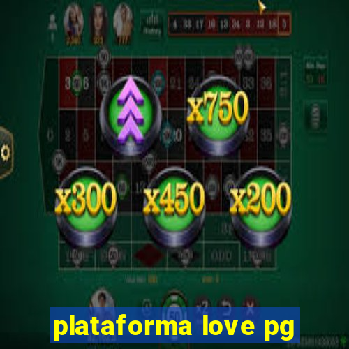 plataforma love pg