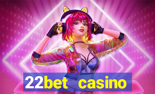 22bet casino welcome bonus