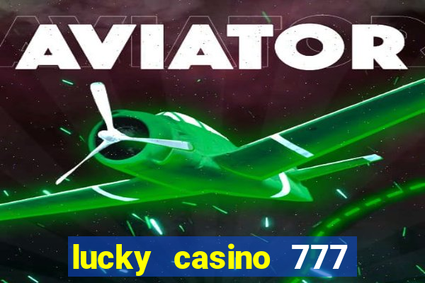 lucky casino 777 real cash