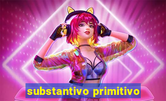 substantivo primitivo