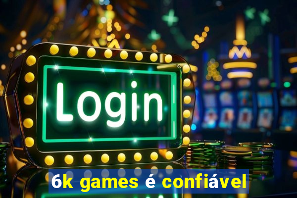 6k games é confiável