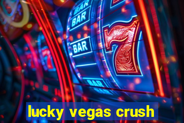 lucky vegas crush