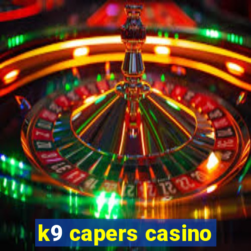 k9 capers casino