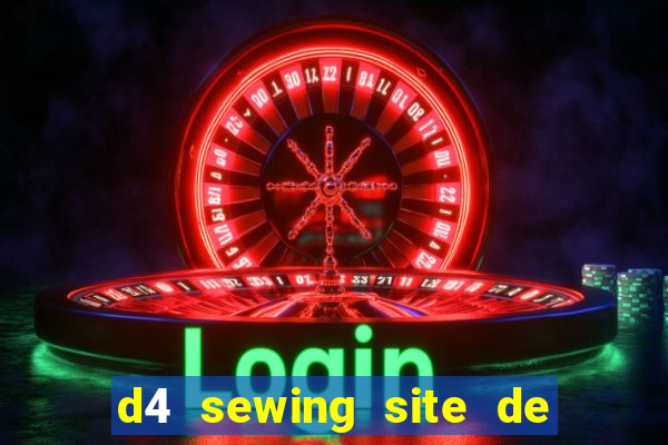 d4 sewing site de relacionamento login entrar