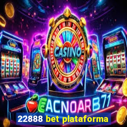 22888 bet plataforma