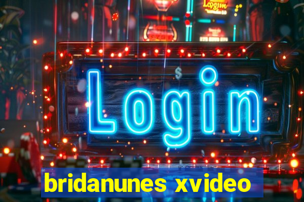 bridanunes xvideo