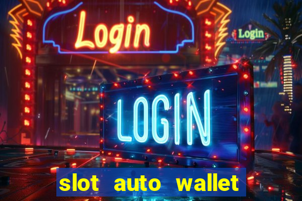 slot auto wallet ???10???100 ?????? 2020