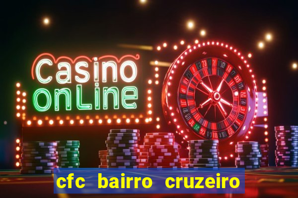 cfc bairro cruzeiro caxias do sul