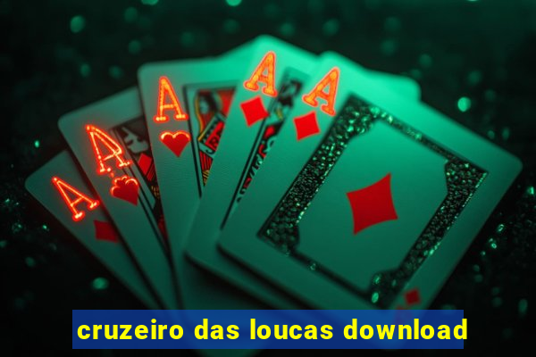 cruzeiro das loucas download