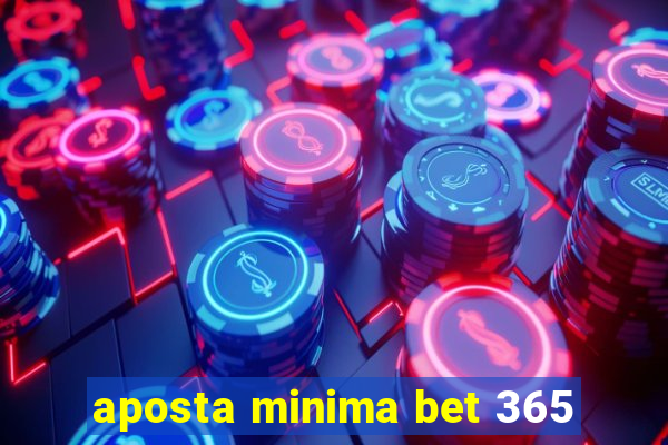 aposta minima bet 365