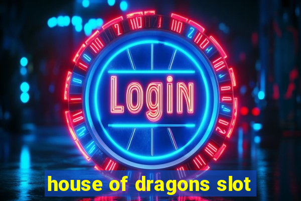 house of dragons slot