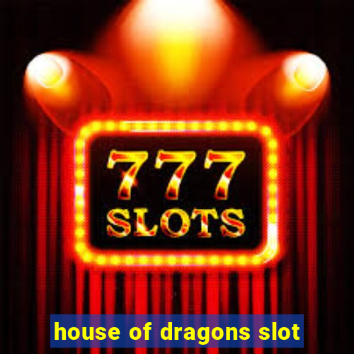 house of dragons slot