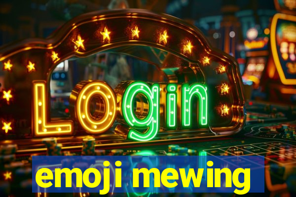 emoji mewing