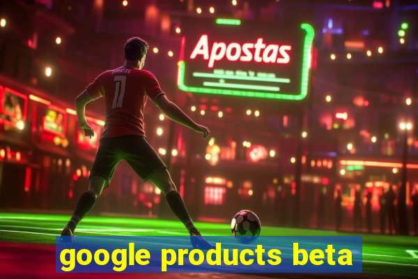 google products beta