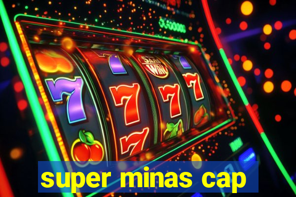 super minas cap