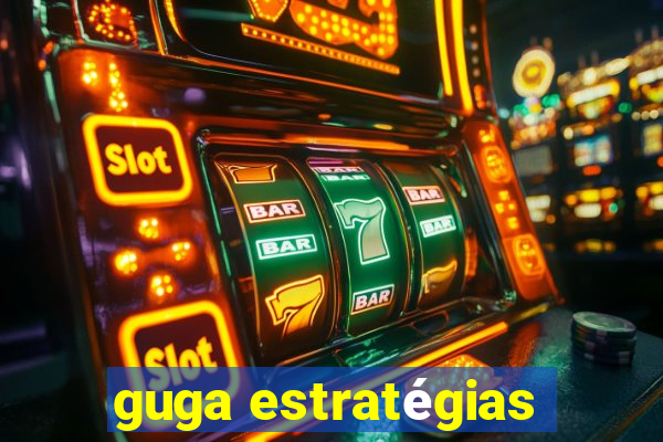 guga estratégias