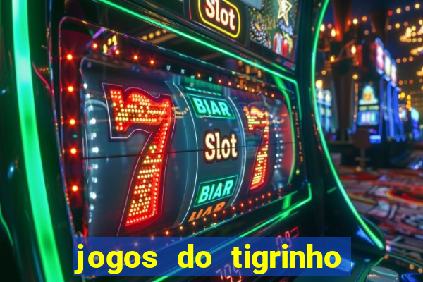 jogos do tigrinho que mais pagam