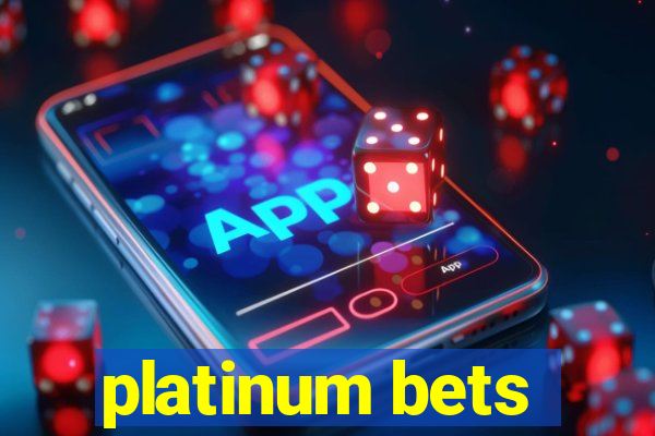 platinum bets