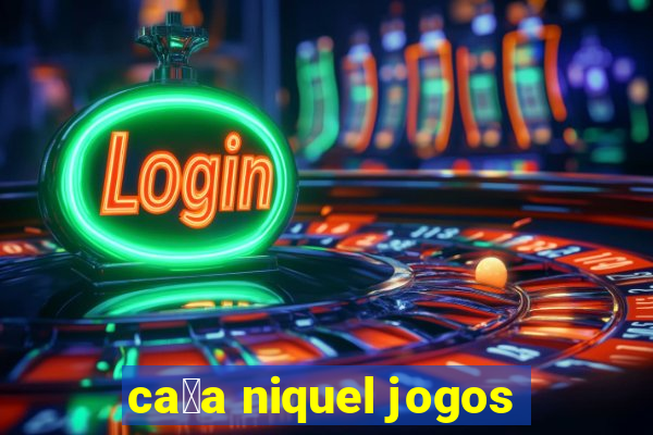 ca莽a niquel jogos