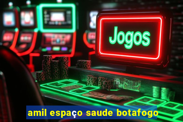 amil espaço saude botafogo