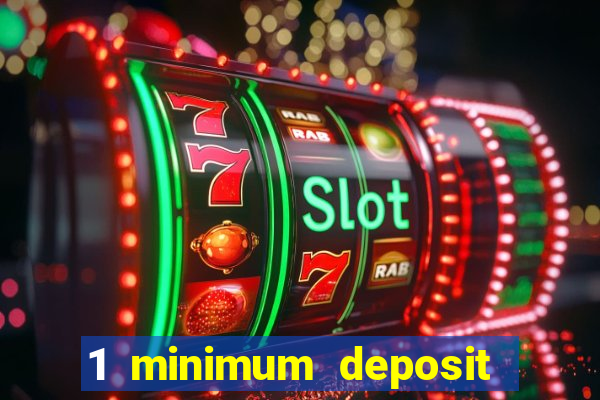 1 minimum deposit casino 2019