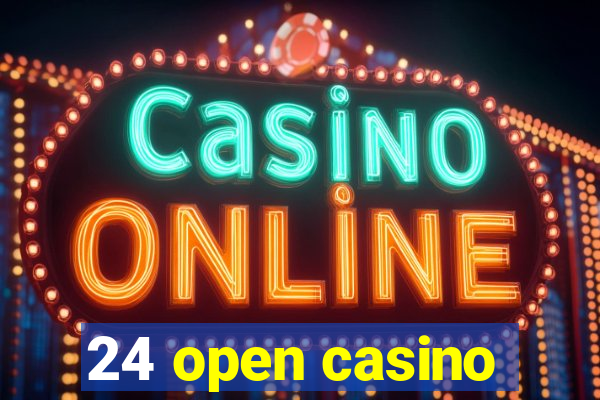 24 open casino